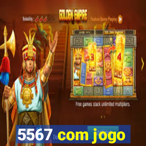 5567 com jogo